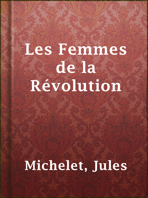 Title details for Les Femmes de la Révolution by Jules Michelet - Wait list